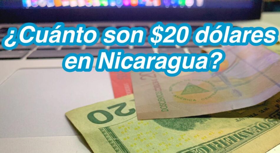 ¿Cuánto son $20 dolares en Nicaragua?